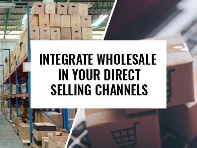 Why Should You Integrate Wholesale in Your D2C Channels?
