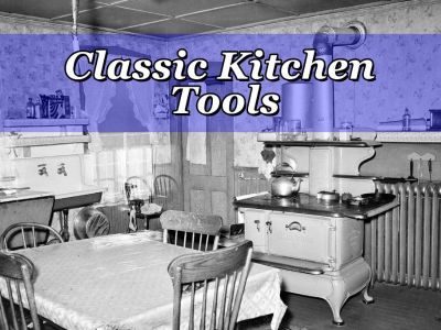 Classic KITCHEN Tools (Vintage and Current)