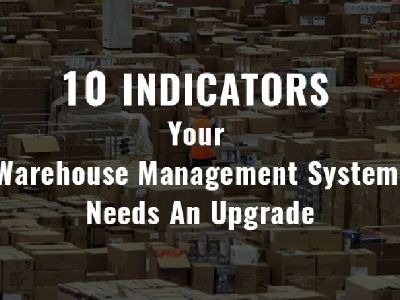 10 Indicators Your Warehouse Management System Needs an Upgrade