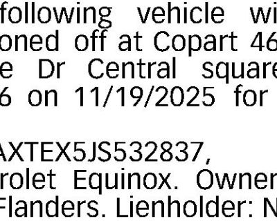 The following vehicle will be auctioned off at Copart 46 Zuk-Pierce Dr Central square NY 13036 on 11/19/2025 for parts only. VIN: 3GNAXTEX5JS532837, 2018 Chevrolet Equinox. Owner: Jerry B Flanders. Lienholder: None