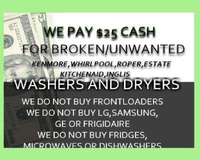 $$$CASH FOR BROKEN UNWANTED WASHERS AND DRYERS(READ AD)