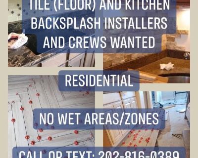 Tile (Floor) and/or Kitchen Backsplash Installers or Crews Wanted Now ~ Residential..!!