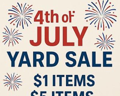 4th of July Yard Sale $1, $5, $10 Tables Final Day Sunday!