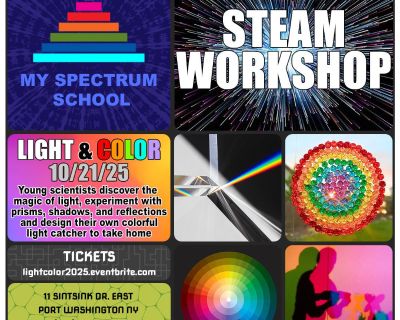 STEAM WORKSHOP LIGHT & COLOR Oct. 21 10:00am-1:00pm Tuesday Kids Option 9:00-10:00am and 1:00pm-2:00pm Port Washington NY 11050 TAKE HOME PROJECT FUN SCIENCE TICKETS: lightcolor2025.eventbrite.com BRING A FRIEND THANK YOU.
