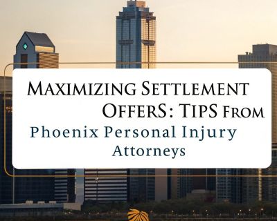 Maximizing Settlement Offers: Tips from Phoenix Personal Injury Attorneys