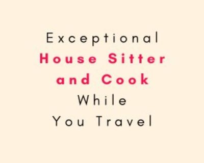Exceptional House Sitter and Cook - for all Diets - While You Travel