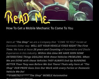 ****************************** Check us out then "LIKE" and "SHARE" on Facebook. Thank you and hope to talk to you soon. www.facebook.com/Theshopmobileautomotive/ ******************************** Here at "The Shop" we are a family owned company that COME TO YOU affordably and that alone saves you at lease a $85.00 tow charge or miles off your insurance plan that might come in handy down the lin...