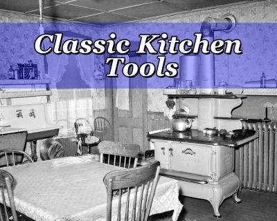 Classic KITCHEN Tools (Vintage and Current)