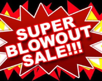 BLOWOUT SALE - SATURDAY - GREAT DEALS