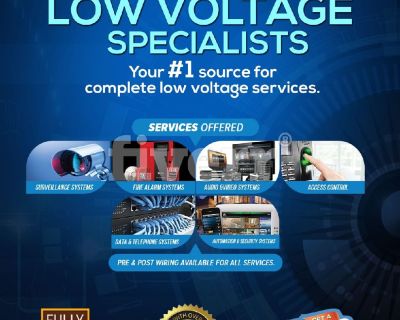 Has your home or business been pre-wired for low voltage services? Can't get reliable technicians to finish the work? CALL US NOW! We will install your low voltage system in a timely and professional manner GUARANTEED. We are Licensed and Insured to both install and service the following:

*Custom Audio/Video 
*Surveillance Systems 
*Telephone/Data 
*Security Systems 
*Fire Systems

COMMERCIAL ...