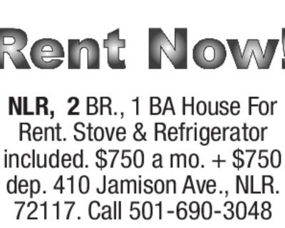 NLR, 2 BR., 1 BA House For Rent. Stove & Refrigerator included. $750 a mo. + $750...