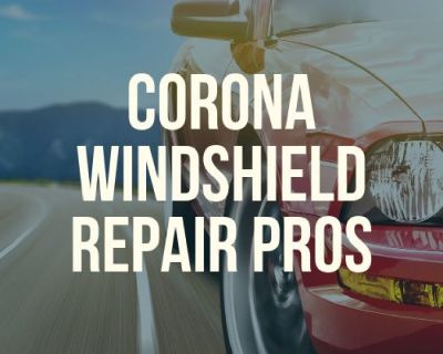 Corona Windshield Repair Pros